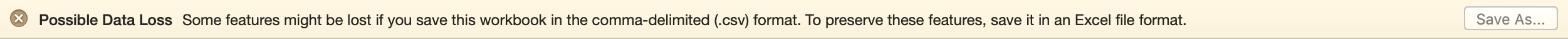 error message reading:Possible Data Lost: Some features might be lost if you save this notebook in the comma-delimited(.csv) format. To preserve these features, save it in an Excel file format.